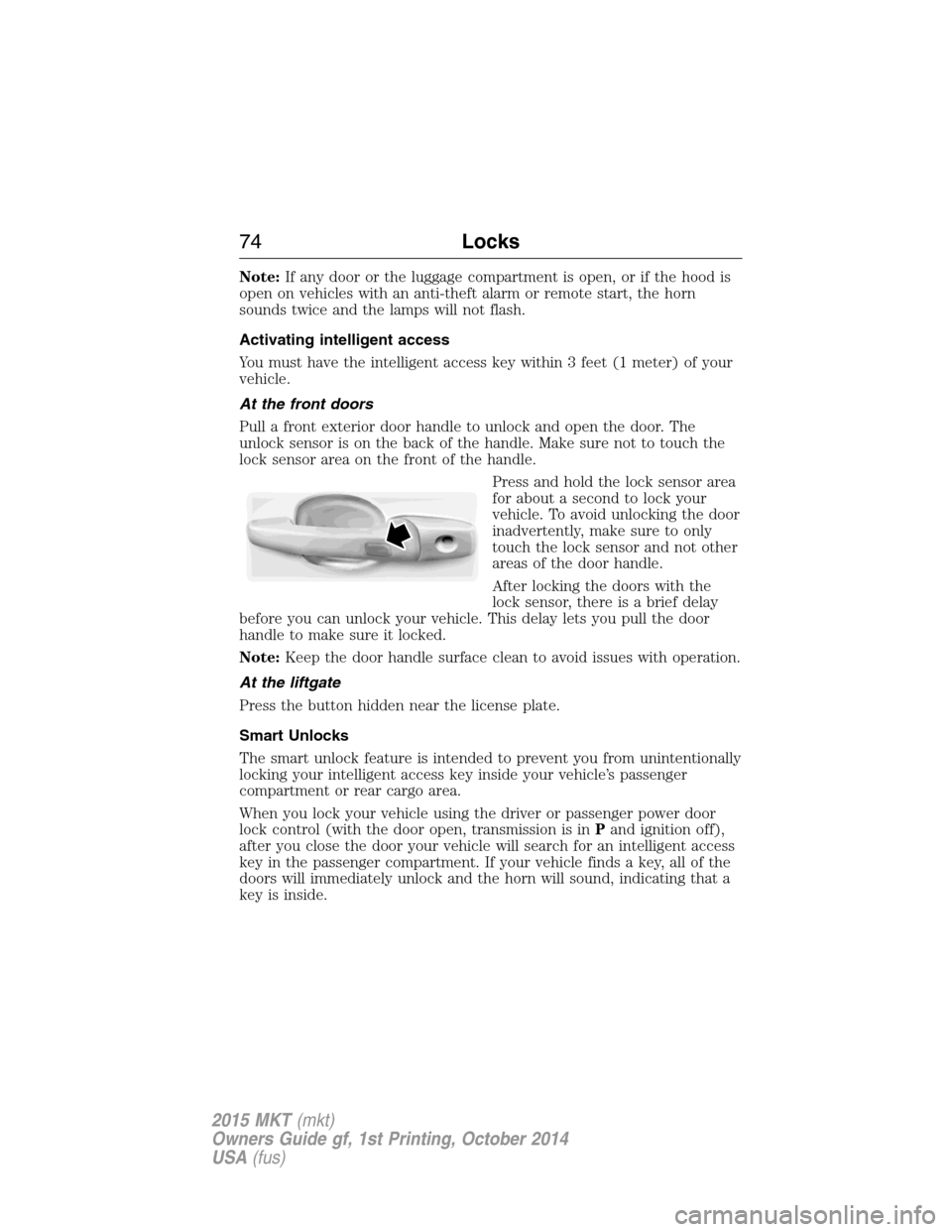 LINCOLN MKT 2015 Manual PDF Note:If any door or the luggage compartment is open, or if the hood is
open on vehicles with an anti-theft alarm or remote start, the horn
sounds twice and the lamps will not flash.
Activating intelli LINCOLN MKT 2015 Manual PDF Note:If any door or the luggage compartment is open, or if the hood is
open on vehicles with an anti-theft alarm or remote start, the horn
sounds twice and the lamps will not flash.
Activating intelli