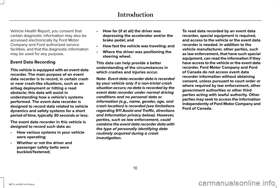 LINCOLN MKT 2016 User Guide Vehicle Health Report, you consent that
certain diagnostic information may also be
accessed electronically by Ford Motor
Company and Ford authorized service
facilities, and that the diagnostic informa LINCOLN MKT 2016 User Guide Vehicle Health Report, you consent that
certain diagnostic information may also be
accessed electronically by Ford Motor
Company and Ford authorized service
facilities, and that the diagnostic informa