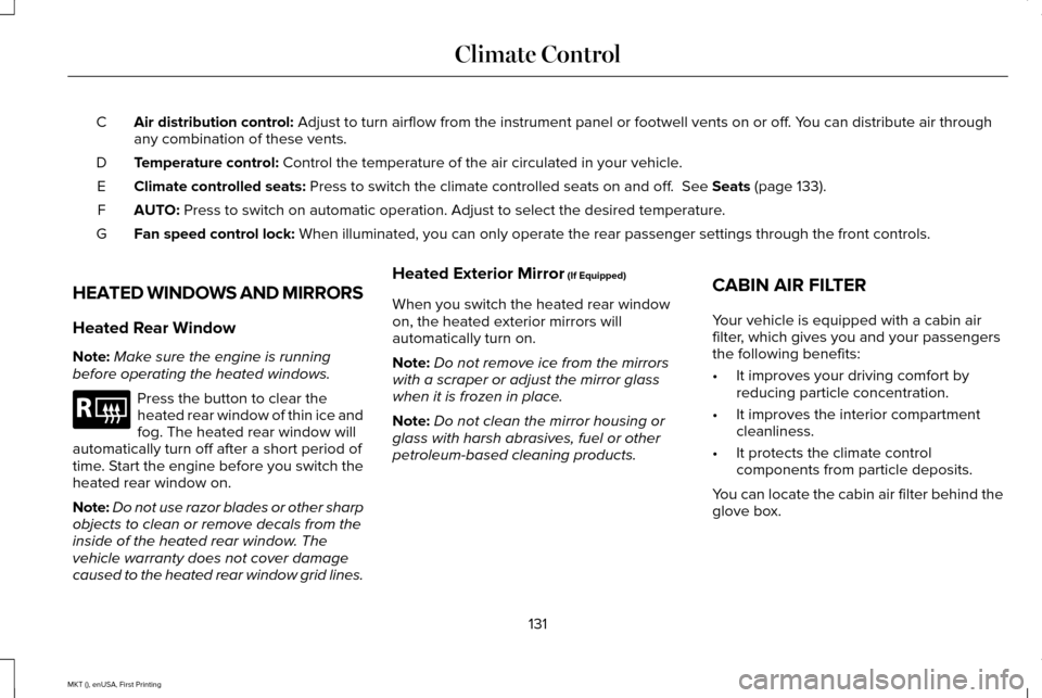 LINCOLN MKT 2016 Owners Manual Air distribution control: Adjust to turn airflow from the instrument panel or footwell vents on o\
r off. You can distribute air through
any combination of these vents.
C
Temperature control:
Control LINCOLN MKT 2016 Owners Manual Air distribution control: Adjust to turn airflow from the instrument panel or footwell vents on o\
r off. You can distribute air through
any combination of these vents.
C
Temperature control:
Control