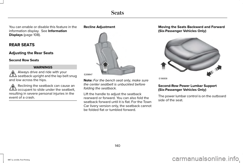 LINCOLN MKT 2016 Owners Manual You can enable or disable this feature in the
information display. See Information
Displays (page 108).
REAR SEATS
Adjusting the Rear Seats
Second Row Seats WARNINGS
Always drive and ride with your
s LINCOLN MKT 2016 Owners Manual You can enable or disable this feature in the
information display. See Information
Displays (page 108).
REAR SEATS
Adjusting the Rear Seats
Second Row Seats WARNINGS
Always drive and ride with your
s