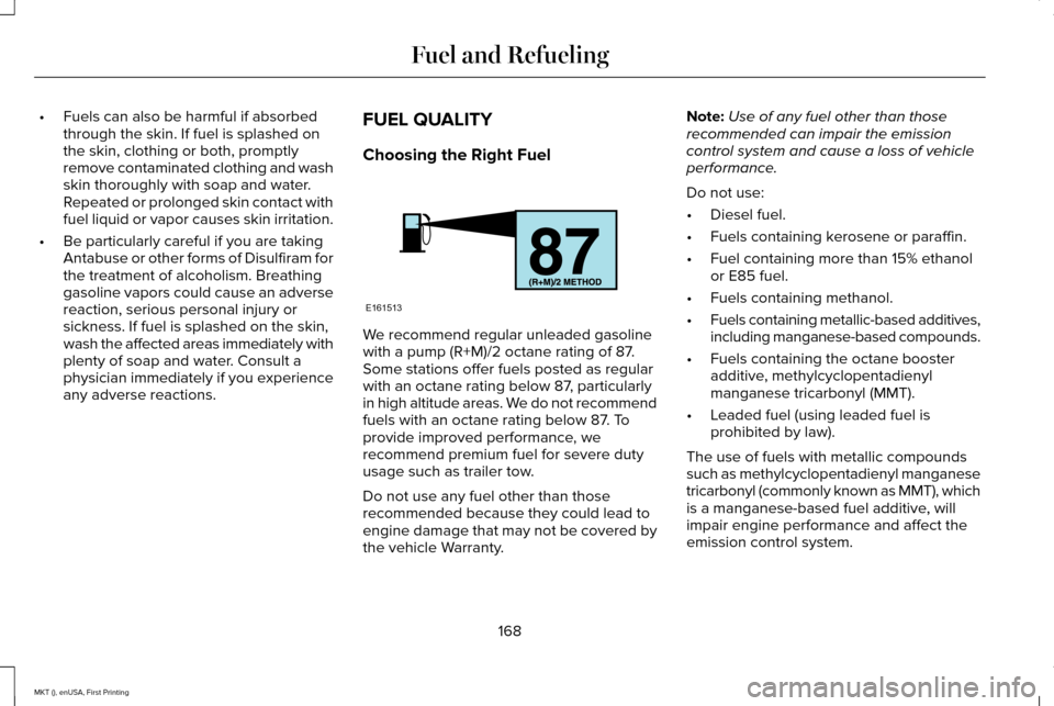 LINCOLN MKT 2016 Owners Manual •
Fuels can also be harmful if absorbed
through the skin. If fuel is splashed on
the skin, clothing or both, promptly
remove contaminated clothing and wash
skin thoroughly with soap and water.
Repea LINCOLN MKT 2016 Owners Manual •
Fuels can also be harmful if absorbed
through the skin. If fuel is splashed on
the skin, clothing or both, promptly
remove contaminated clothing and wash
skin thoroughly with soap and water.
Repea