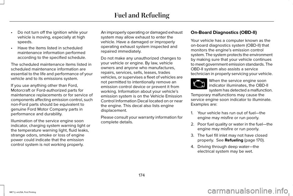 LINCOLN MKT 2016 Owners Manual •
Do not turn off the ignition while your
vehicle is moving, especially at high
speeds.
• Have the items listed in scheduled
maintenance information performed
according to the specified schedule.
LINCOLN MKT 2016 Owners Manual •
Do not turn off the ignition while your
vehicle is moving, especially at high
speeds.
• Have the items listed in scheduled
maintenance information performed
according to the specified schedule.