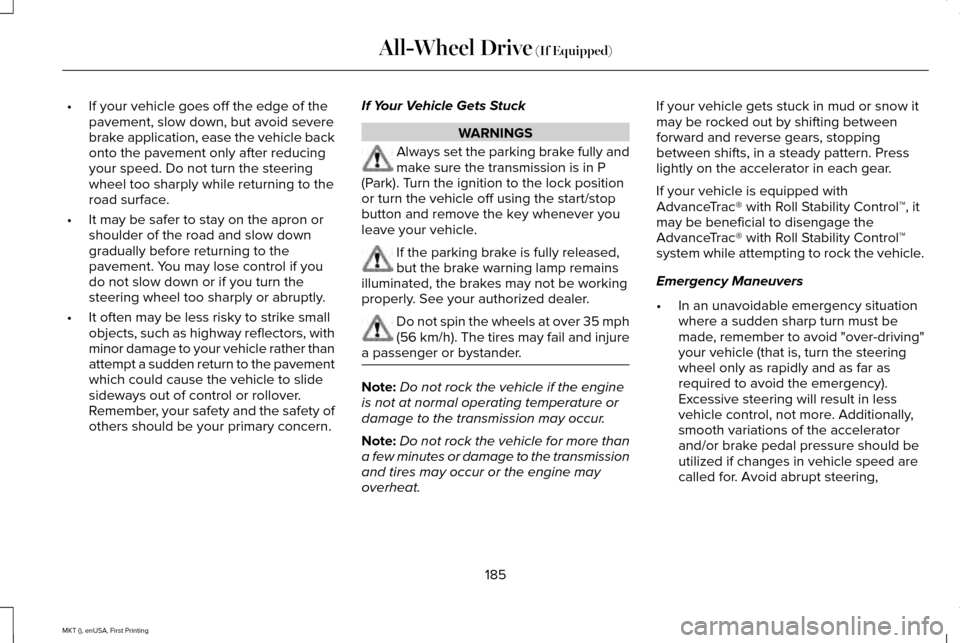 LINCOLN MKT 2016  Owners Manual •
If your vehicle goes off the edge of the
pavement, slow down, but avoid severe
brake application, ease the vehicle back
onto the pavement only after reducing
your speed. Do not turn the steering
w