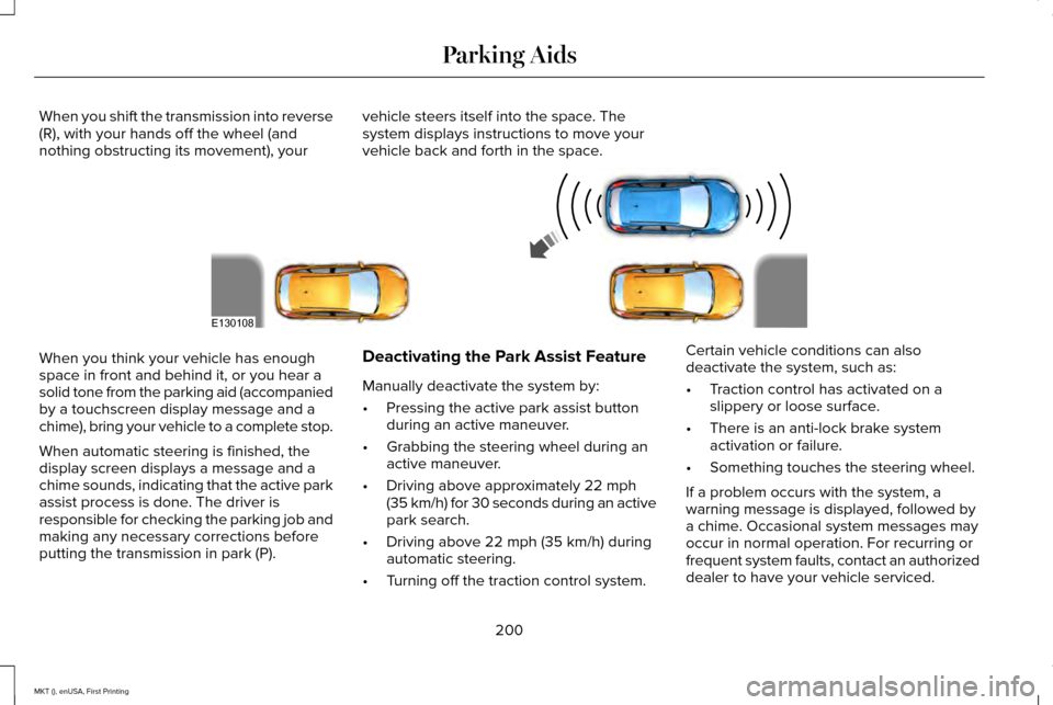 LINCOLN MKT 2016 Owners Manual When you shift the transmission into reverse
(R), with your hands off the wheel (and
nothing obstructing its movement), your
vehicle steers itself into the space. The
system displays instructions to m LINCOLN MKT 2016 Owners Manual When you shift the transmission into reverse
(R), with your hands off the wheel (and
nothing obstructing its movement), your
vehicle steers itself into the space. The
system displays instructions to m