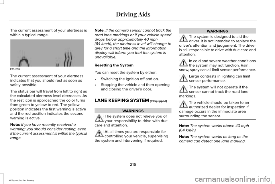 LINCOLN MKT 2016 Owners Manual The current assessment of your alertness is
within a typical range.
The current assessment of your alertness
indicates that you should rest as soon as
safely possible.
The status bar will travel from LINCOLN MKT 2016 Owners Manual The current assessment of your alertness is
within a typical range.
The current assessment of your alertness
indicates that you should rest as soon as
safely possible.
The status bar will travel from