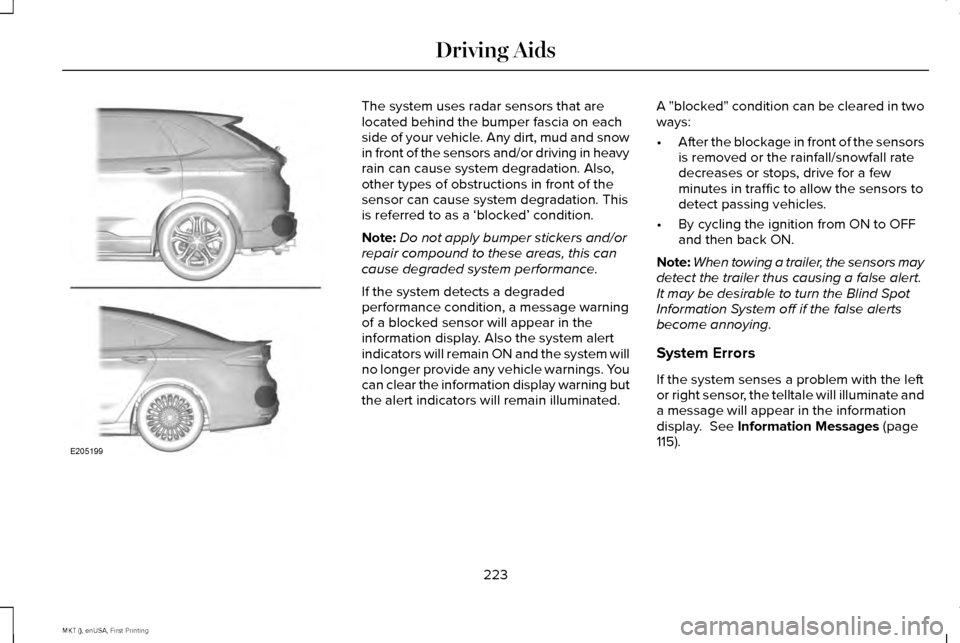 LINCOLN MKT 2016 Owners Manual The system uses radar sensors that are
located behind the bumper fascia on each
side of your vehicle. Any dirt, mud and snow
in front of the sensors and/or driving in heavy
rain can cause system degra LINCOLN MKT 2016 Owners Manual The system uses radar sensors that are
located behind the bumper fascia on each
side of your vehicle. Any dirt, mud and snow
in front of the sensors and/or driving in heavy
rain can cause system degra