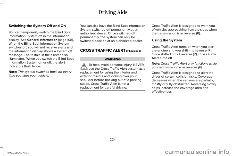 LINCOLN MKT 2016 Owners Manual Switching the System Off and On
You can temporarily switch the Blind Spot
Information System off in the information
display. See General Information (page 108).
When the Blind Spot Information System LINCOLN MKT 2016 Owners Manual Switching the System Off and On
You can temporarily switch the Blind Spot
Information System off in the information
display. See General Information (page 108).
When the Blind Spot Information System
