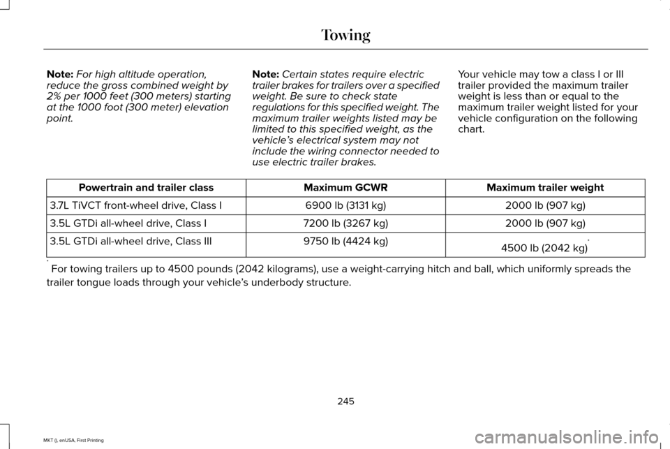 LINCOLN MKT 2016 Owners Manual Note:
For high altitude operation,
reduce the gross combined weight by
2% per 1000 feet (300 meters) starting
at the 1000 foot (300 meter) elevation
point. Note:
Certain states require electric
traile LINCOLN MKT 2016 Owners Manual Note:
For high altitude operation,
reduce the gross combined weight by
2% per 1000 feet (300 meters) starting
at the 1000 foot (300 meter) elevation
point. Note:
Certain states require electric
traile
