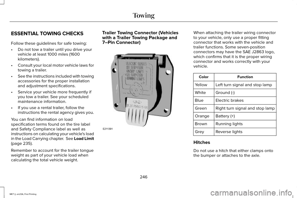 LINCOLN MKT 2016 Owners Manual ESSENTIAL TOWING CHECKS
Follow these guidelines for safe towing:
•
Do not tow a trailer until you drive your
vehicle at least 1000 miles (1600
kilometers).
• Consult your local motor vehicle laws LINCOLN MKT 2016 Owners Manual ESSENTIAL TOWING CHECKS
Follow these guidelines for safe towing:
•
Do not tow a trailer until you drive your
vehicle at least 1000 miles (1600
kilometers).
• Consult your local motor vehicle laws