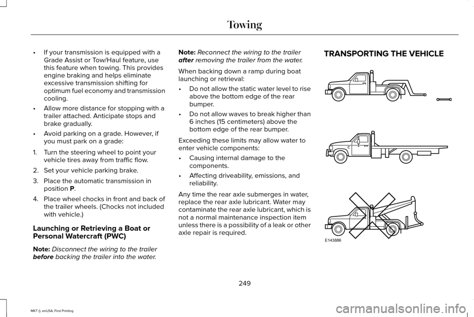 LINCOLN MKT 2016 Owners Manual •
If your transmission is equipped with a
Grade Assist or Tow/Haul feature, use
this feature when towing. This provides
engine braking and helps eliminate
excessive transmission shifting for
optimum LINCOLN MKT 2016 Owners Manual •
If your transmission is equipped with a
Grade Assist or Tow/Haul feature, use
this feature when towing. This provides
engine braking and helps eliminate
excessive transmission shifting for
optimum