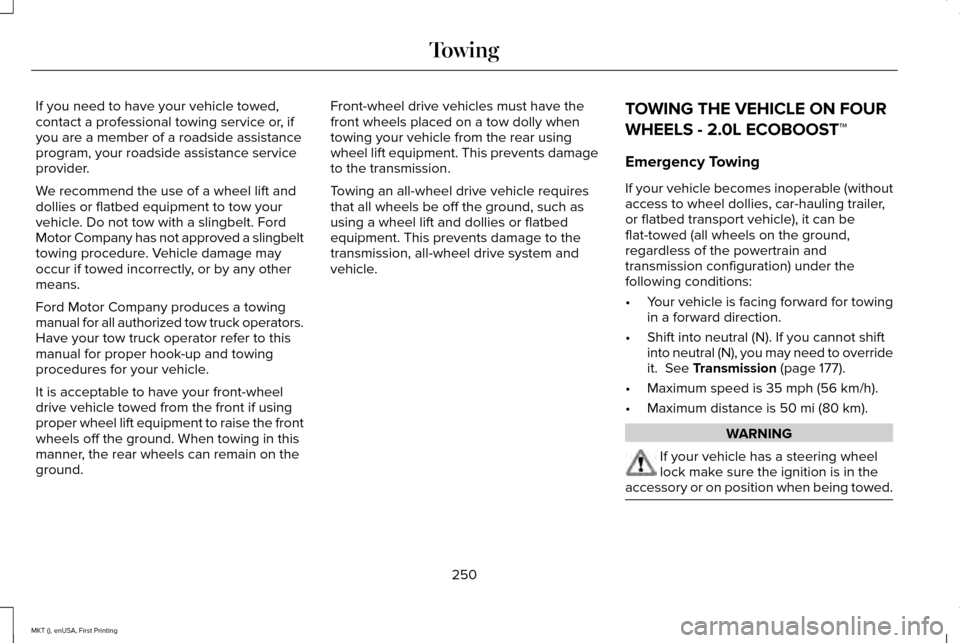 LINCOLN MKT 2016 Owners Manual If you need to have your vehicle towed,
contact a professional towing service or, if
you are a member of a roadside assistance
program, your roadside assistance service
provider.
We recommend the use LINCOLN MKT 2016 Owners Manual If you need to have your vehicle towed,
contact a professional towing service or, if
you are a member of a roadside assistance
program, your roadside assistance service
provider.
We recommend the use