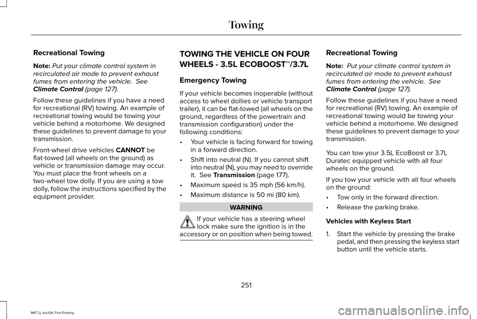 LINCOLN MKT 2016 Owners Manual Recreational Towing
Note:
Put your climate control system in
recirculated air mode to prevent exhaust
fumes from entering the vehicle. See
Climate Control (page 127).
Follow these guidelines if you h LINCOLN MKT 2016 Owners Manual Recreational Towing
Note:
Put your climate control system in
recirculated air mode to prevent exhaust
fumes from entering the vehicle. See
Climate Control (page 127).
Follow these guidelines if you h