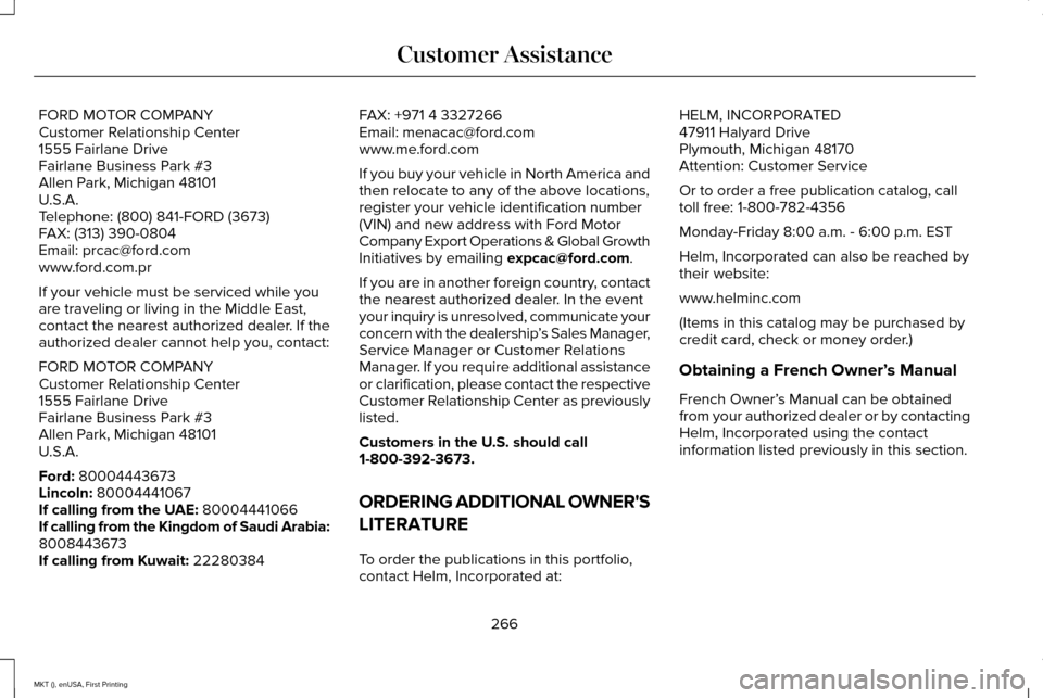 LINCOLN MKT 2016  Owners Manual FORD MOTOR COMPANY
Customer Relationship Center
1555 Fairlane Drive
Fairlane Business Park #3
Allen Park, Michigan 48101
U.S.A.
Telephone: (800) 841-FORD (3673)
FAX: (313) 390-0804
Email: prcac@ford.c