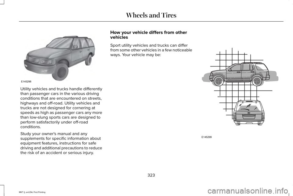 LINCOLN MKT 2016  Owners Manual Utility vehicles and trucks handle differently
than passenger cars in the various driving
conditions that are encountered on streets,
highways and off-road. Utility vehicles and
trucks are not designe