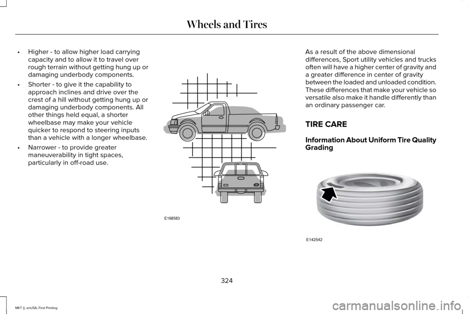 LINCOLN MKT 2016  Owners Manual •
Higher - to allow higher load carrying
capacity and to allow it to travel over
rough terrain without getting hung up or
damaging underbody components.
• Shorter - to give it the capability to
ap