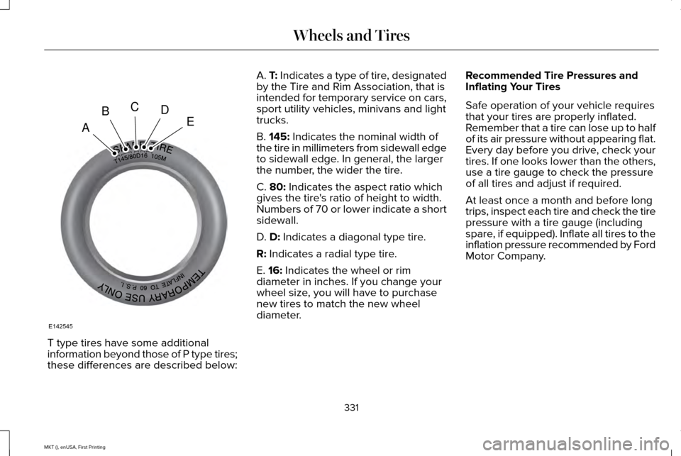 LINCOLN MKT 2016  Owners Manual T type tires have some additional
information beyond those of P type tires;
these differences are described below: A. T: Indicates a type of tire, designated
by the Tire and Rim Association, that is
i