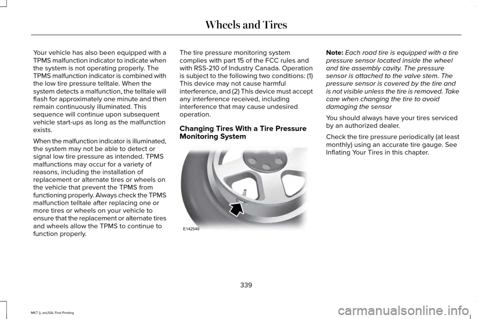 LINCOLN MKT 2016 Owners Manual Your vehicle has also been equipped with a
TPMS malfunction indicator to indicate when
the system is not operating properly. The
TPMS malfunction indicator is combined with
the low tire pressure tellt LINCOLN MKT 2016 Owners Manual Your vehicle has also been equipped with a
TPMS malfunction indicator to indicate when
the system is not operating properly. The
TPMS malfunction indicator is combined with
the low tire pressure tellt