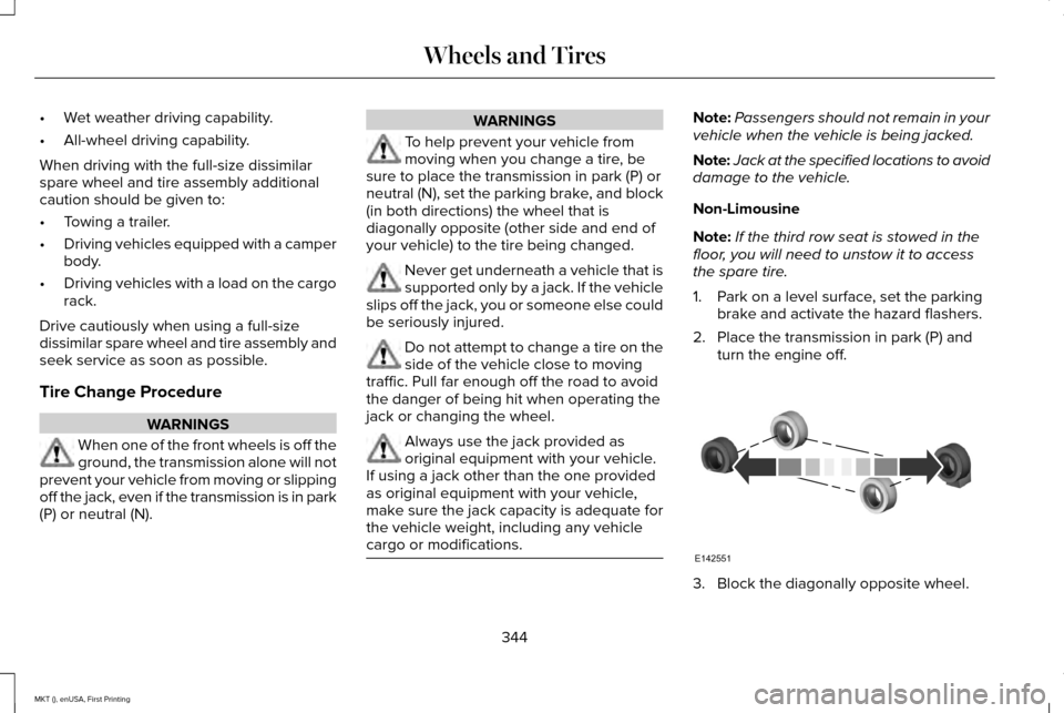 LINCOLN MKT 2016 Owners Manual •
Wet weather driving capability.
• All-wheel driving capability.
When driving with the full-size dissimilar
spare wheel and tire assembly additional
caution should be given to:
• Towing a trail LINCOLN MKT 2016 Owners Manual •
Wet weather driving capability.
• All-wheel driving capability.
When driving with the full-size dissimilar
spare wheel and tire assembly additional
caution should be given to:
• Towing a trail