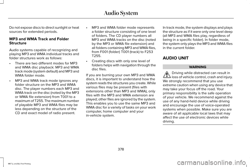 LINCOLN MKT 2016 Owners Manual Do not expose discs to direct sunlight or heat
sources for extended periods.
MP3 and WMA Track and Folder
Structure
Audio systems capable of recognizing and
playing MP3 and WMA individual tracks and
f LINCOLN MKT 2016 Owners Manual Do not expose discs to direct sunlight or heat
sources for extended periods.
MP3 and WMA Track and Folder
Structure
Audio systems capable of recognizing and
playing MP3 and WMA individual tracks and
f