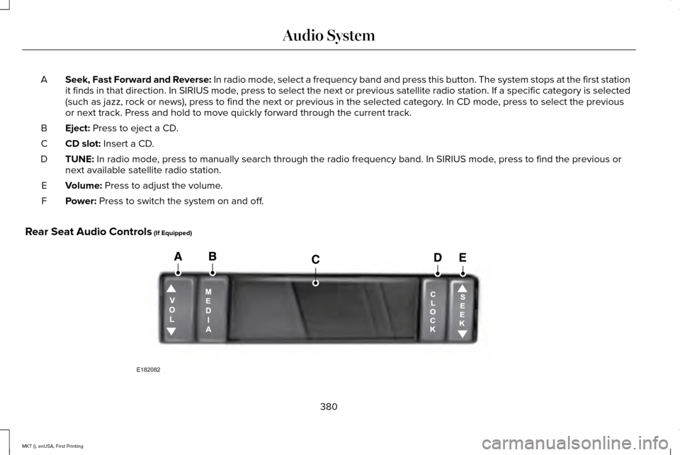 LINCOLN MKT 2016 Owners Manual Seek, Fast Forward and Reverse: In radio mode, select a frequency band and press this button. The system stops at the\
first station
it finds in that direction. In SIRIUS mode, press to select the ne LINCOLN MKT 2016 Owners Manual Seek, Fast Forward and Reverse: In radio mode, select a frequency band and press this button. The system stops at the\
first station
it finds in that direction. In SIRIUS mode, press to select the ne