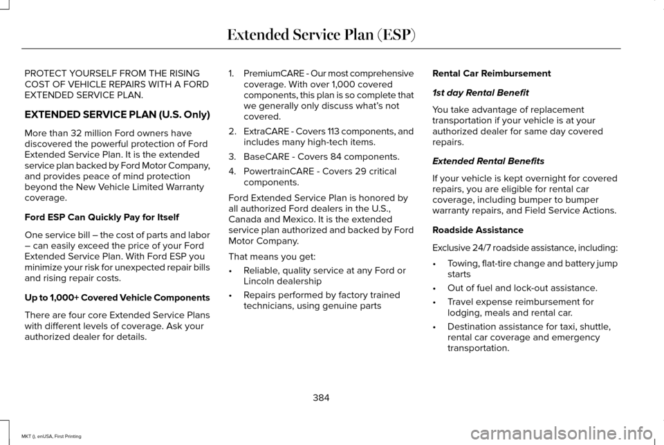 LINCOLN MKT 2016 Owners Manual PROTECT YOURSELF FROM THE RISING
COST OF VEHICLE REPAIRS WITH A FORD
EXTENDED SERVICE PLAN.
EXTENDED SERVICE PLAN (U.S. Only)
More than 32 million Ford owners have
discovered the powerful protection o LINCOLN MKT 2016 Owners Manual PROTECT YOURSELF FROM THE RISING
COST OF VEHICLE REPAIRS WITH A FORD
EXTENDED SERVICE PLAN.
EXTENDED SERVICE PLAN (U.S. Only)
More than 32 million Ford owners have
discovered the powerful protection o