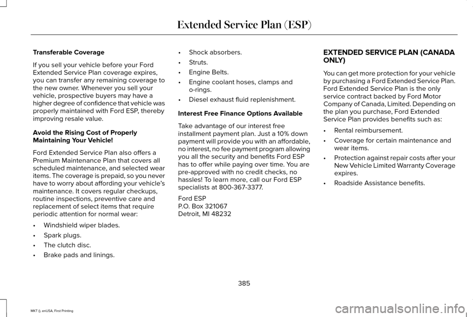 LINCOLN MKT 2016 Owners Manual Transferable Coverage
If you sell your vehicle before your Ford
Extended Service Plan coverage expires,
you can transfer any remaining coverage to
the new owner. Whenever you sell your
vehicle, prospe LINCOLN MKT 2016 Owners Manual Transferable Coverage
If you sell your vehicle before your Ford
Extended Service Plan coverage expires,
you can transfer any remaining coverage to
the new owner. Whenever you sell your
vehicle, prospe