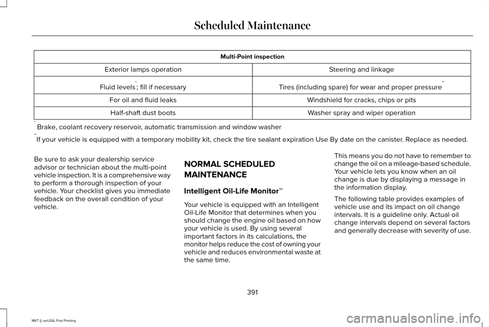 LINCOLN MKT 2016  Owners Manual Multi-Point inspection
Steering and linkage
Exterior lamps operation
Tires (including spare) for wear and proper pressure**
Fluid levels *
; fill if necessary
Windshield for cracks, chips or pits
For 