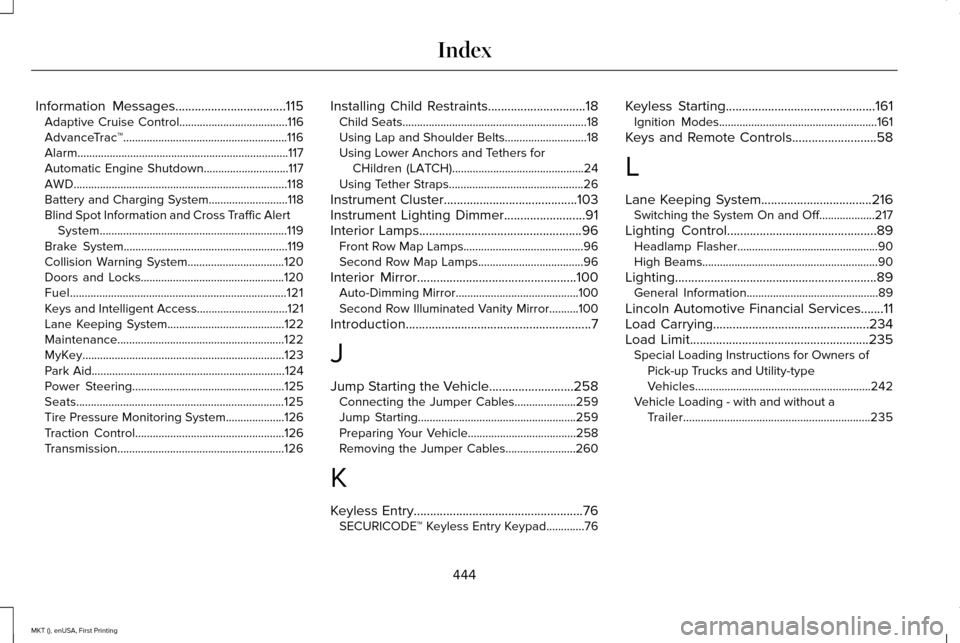 LINCOLN MKT 2016  Owners Manual Information Messages..................................115
Adaptive Cruise Control.....................................116
AdvanceTrac ™........................................................116
Ala