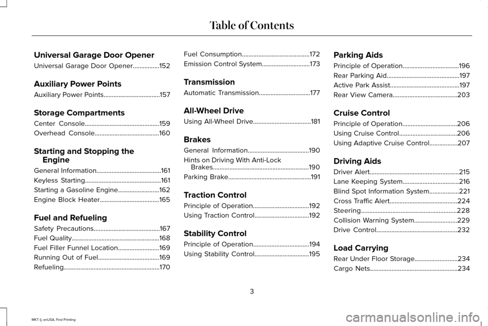 LINCOLN MKT 2016  Owners Manual Universal Garage Door Opener
Universal Garage Door Opener................152
Auxiliary Power Points
Auxiliary Power Points..................................157
Storage Compartments
Center Console.....