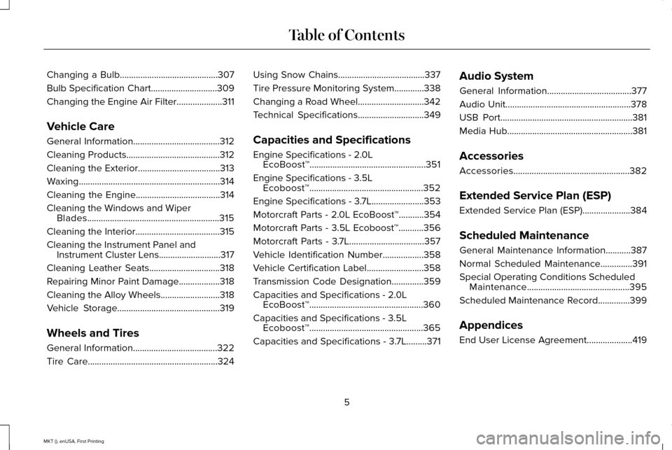 LINCOLN MKT 2016  Owners Manual Changing a Bulb...........................................307
Bulb Specification Chart.............................309
Changing the Engine Air Filter....................311
Vehicle Care
General Inform