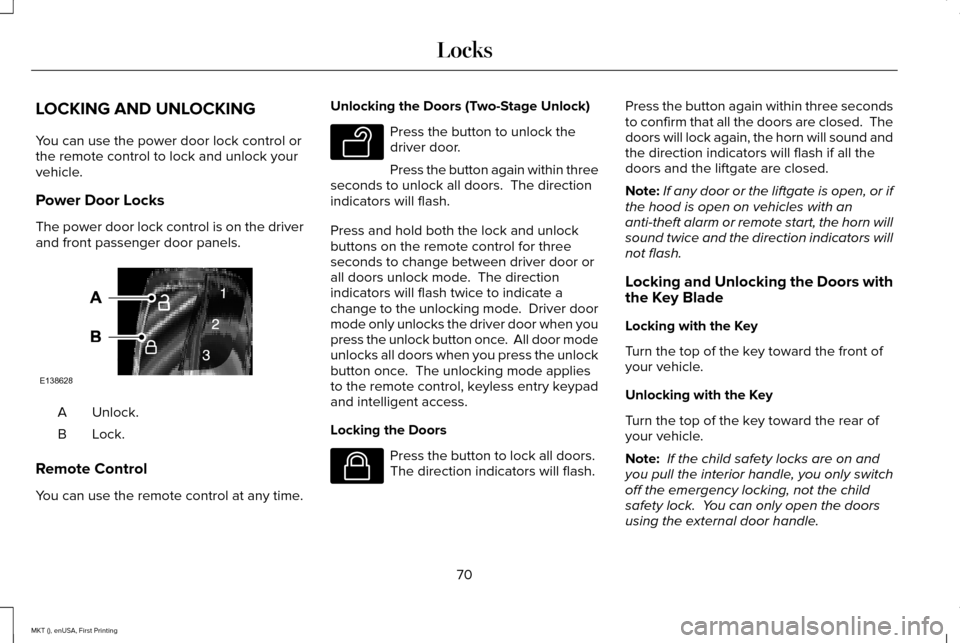LINCOLN MKT 2016 Manual PDF LOCKING AND UNLOCKING
You can use the power door lock control or
the remote control to lock and unlock your
vehicle.
Power Door Locks
The power door lock control is on the driver
and front passenger d LINCOLN MKT 2016 Manual PDF LOCKING AND UNLOCKING
You can use the power door lock control or
the remote control to lock and unlock your
vehicle.
Power Door Locks
The power door lock control is on the driver
and front passenger d