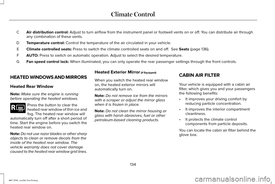 LINCOLN MKT 2017  Owners Manual Air distribution control: Adjust to turn airflow from the instrument panel or footwell vents on o\
r off. You can distribute air through
any combination of these vents.
C
Temperature control:
 Control