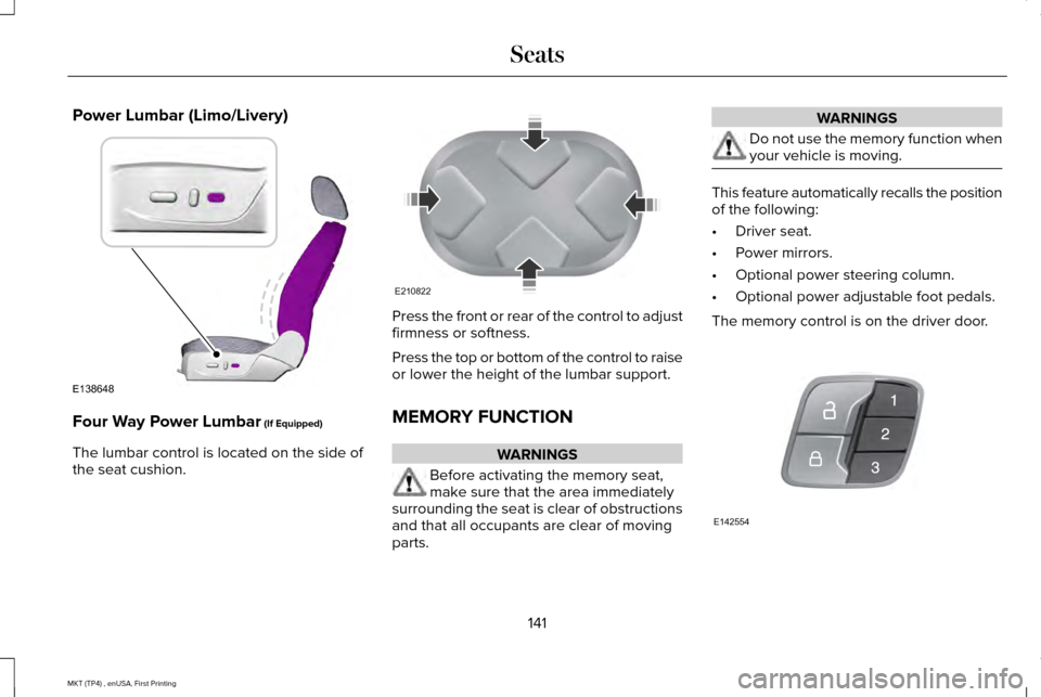 LINCOLN MKT 2017  Owners Manual Power Lumbar (Limo/Livery)
Four Way Power Lumbar (If Equipped)
The lumbar control is located on the side of
the seat cushion. Press the front or rear of the control to adjust
firmness or softness.
Pre