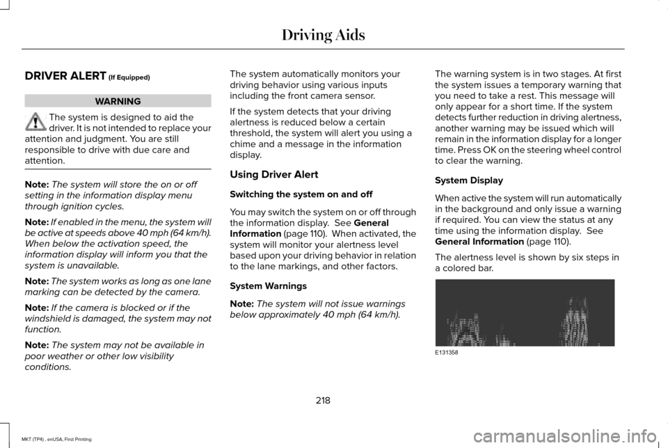 LINCOLN MKT 2017 Owners Guide DRIVER ALERT (If Equipped)
WARNING
The system is designed to aid the
driver. It is not intended to replace your
attention and judgment. You are still
responsible to drive with due care and
attention. LINCOLN MKT 2017 Owners Guide DRIVER ALERT (If Equipped)
WARNING
The system is designed to aid the
driver. It is not intended to replace your
attention and judgment. You are still
responsible to drive with due care and
attention.