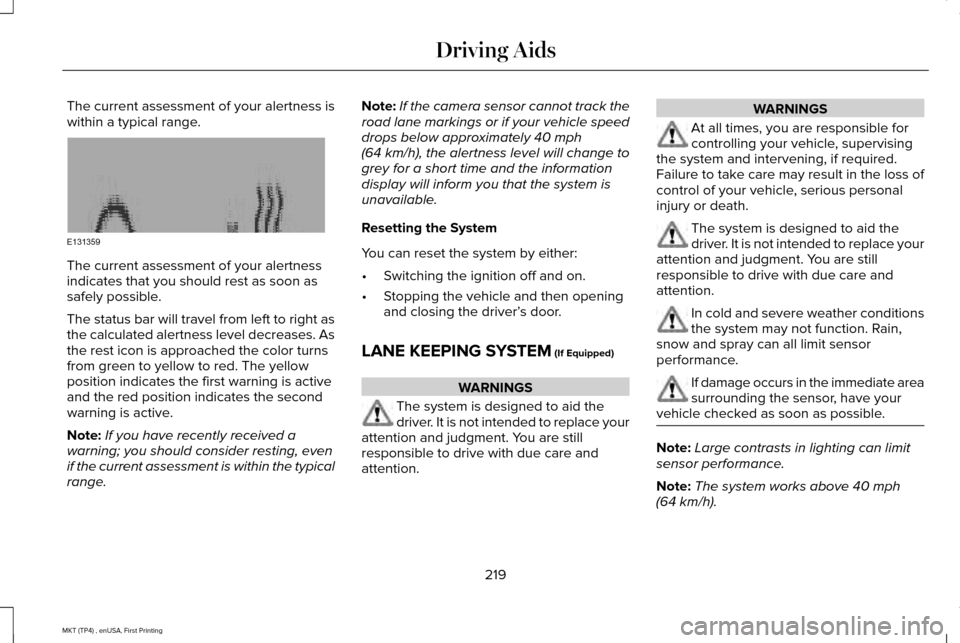LINCOLN MKT 2017 Owners Guide The current assessment of your alertness is
within a typical range.
The current assessment of your alertness
indicates that you should rest as soon as
safely possible.
The status bar will travel from LINCOLN MKT 2017 Owners Guide The current assessment of your alertness is
within a typical range.
The current assessment of your alertness
indicates that you should rest as soon as
safely possible.
The status bar will travel from