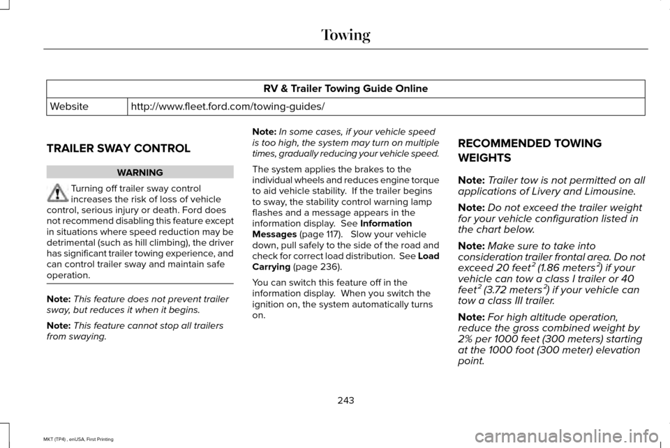 LINCOLN MKT 2017 Owners Manual RV & Trailer Towing Guide Online
http://www.fleet.ford.com/towing-guides/
Website
TRAILER SWAY CONTROL WARNING
Turning off trailer sway control
increases the risk of loss of vehicle
control, serious i LINCOLN MKT 2017 Owners Manual RV & Trailer Towing Guide Online
http://www.fleet.ford.com/towing-guides/
Website
TRAILER SWAY CONTROL WARNING
Turning off trailer sway control
increases the risk of loss of vehicle
control, serious i