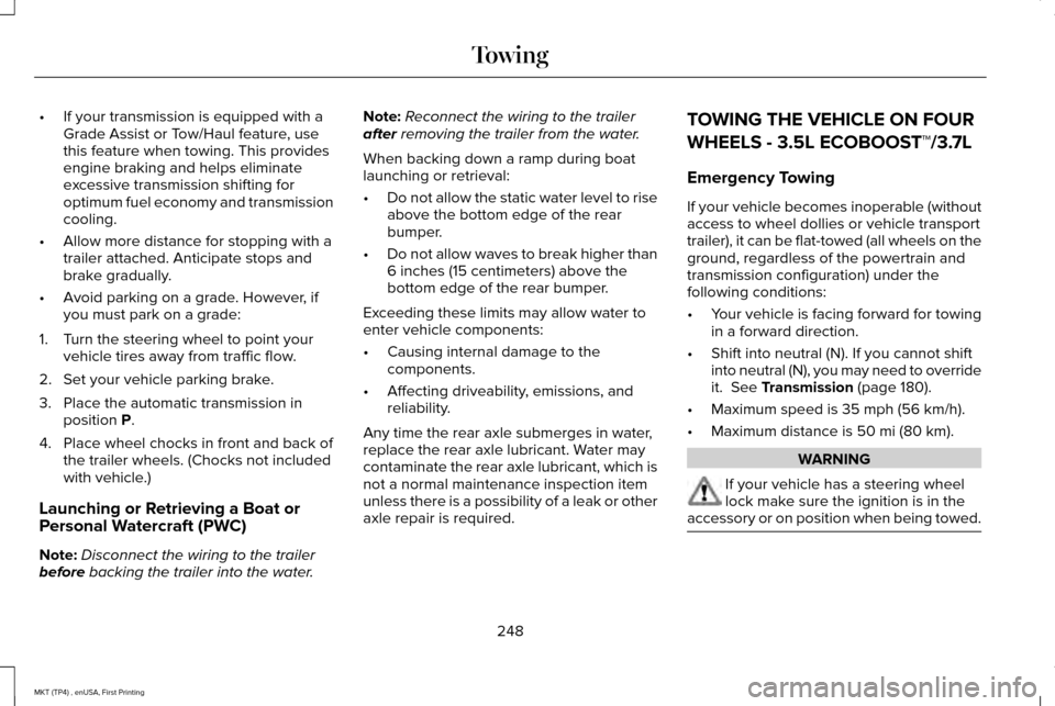 LINCOLN MKT 2017  Owners Manual •
If your transmission is equipped with a
Grade Assist or Tow/Haul feature, use
this feature when towing. This provides
engine braking and helps eliminate
excessive transmission shifting for
optimum