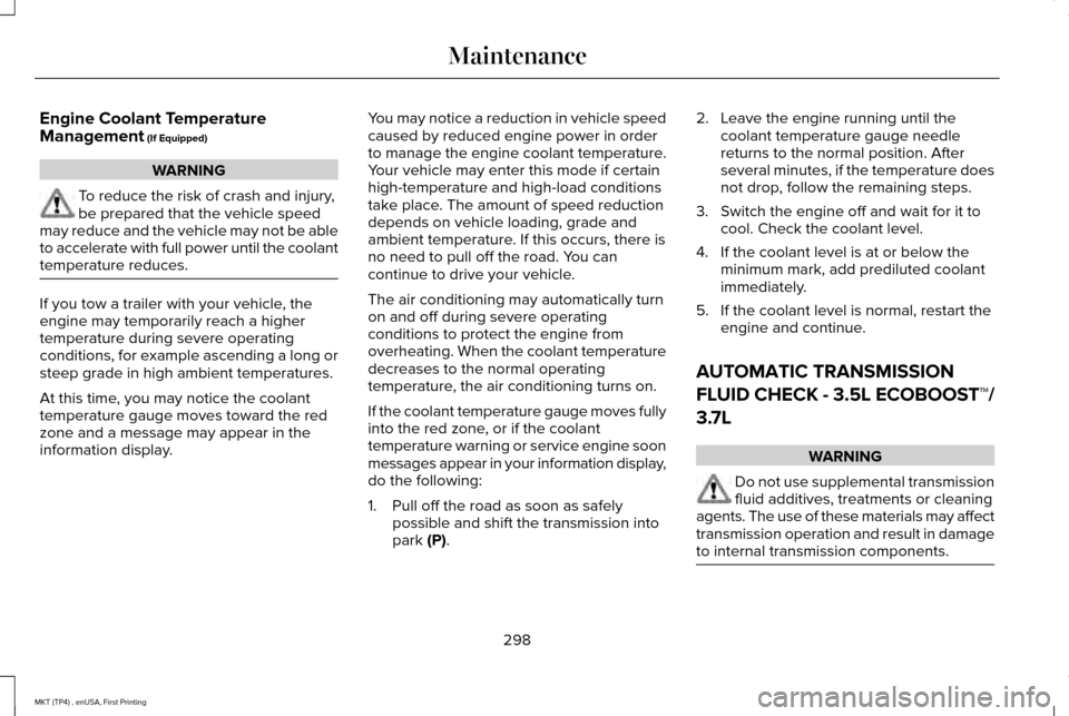 LINCOLN MKT 2017 Owners Manual Engine Coolant Temperature
Management (If Equipped)
WARNING
To reduce the risk of crash and injury,
be prepared that the vehicle speed
may reduce and the vehicle may not be able
to accelerate with ful LINCOLN MKT 2017 Owners Manual Engine Coolant Temperature
Management (If Equipped)
WARNING
To reduce the risk of crash and injury,
be prepared that the vehicle speed
may reduce and the vehicle may not be able
to accelerate with ful
