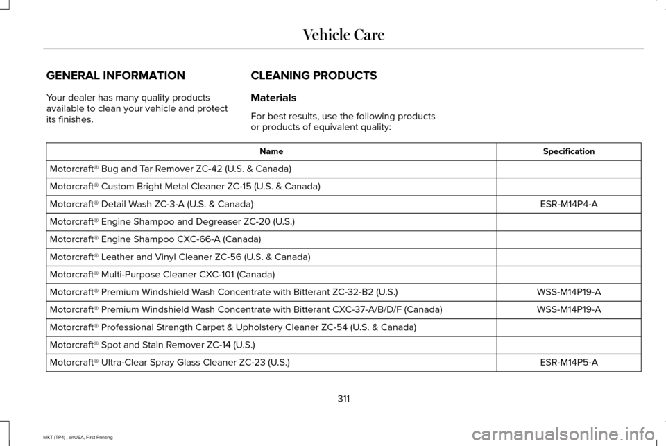 LINCOLN MKT 2017  Owners Manual GENERAL INFORMATION
Your dealer has many quality products
available to clean your vehicle and protect
its finishes.
CLEANING PRODUCTS
Materials
For best results, use the following products
or products