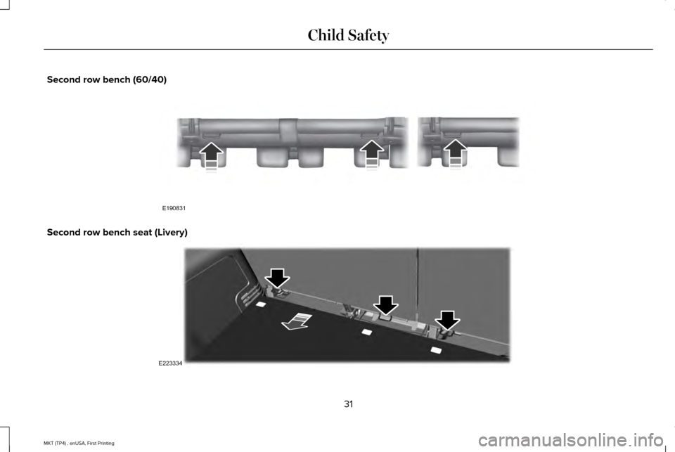 LINCOLN MKT 2017 Owners Guide Second row bench (60/40)
Second row bench seat (Livery)
31
MKT (TP4) , enUSA, First Printing Child SafetyE190831 E223334 LINCOLN MKT 2017 Owners Guide Second row bench (60/40)
Second row bench seat (Livery)
31
MKT (TP4) , enUSA, First Printing Child SafetyE190831 E223334