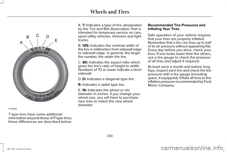 LINCOLN MKT 2017  Owners Manual T type tires have some additional
information beyond those of P type tires;
these differences are described below: A. T: Indicates a type of tire, designated
by the Tire and Rim Association, that is
i