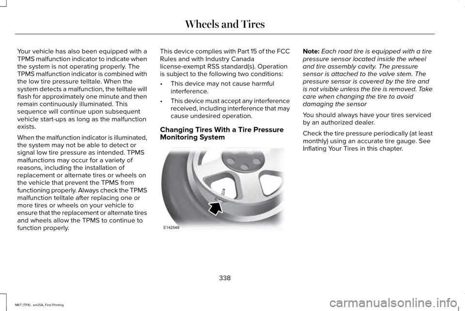 LINCOLN MKT 2017 Service Manual Your vehicle has also been equipped with a
TPMS malfunction indicator to indicate when
the system is not operating properly. The
TPMS malfunction indicator is combined with
the low tire pressure tellt LINCOLN MKT 2017 Service Manual Your vehicle has also been equipped with a
TPMS malfunction indicator to indicate when
the system is not operating properly. The
TPMS malfunction indicator is combined with
the low tire pressure tellt