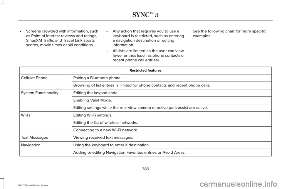 LINCOLN MKT 2017 Owners Manual •
Screens crowded with information, such
as Point of Interest reviews and ratings,
SiriusXM Traffic and Travel Link sports
scores, movie times or ski conditions. •
Any action that requires you to LINCOLN MKT 2017 Owners Manual •
Screens crowded with information, such
as Point of Interest reviews and ratings,
SiriusXM Traffic and Travel Link sports
scores, movie times or ski conditions. •
Any action that requires you to