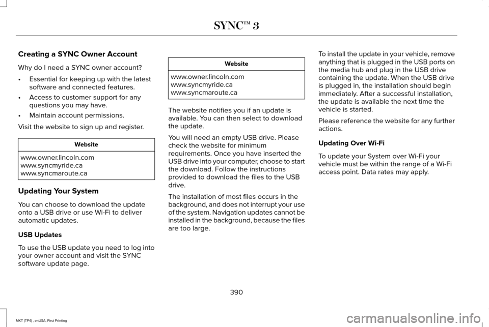 LINCOLN MKT 2017  Owners Manual Creating a SYNC Owner Account
Why do I need a SYNC owner account?
•
Essential for keeping up with the latest
software and connected features.
• Access to customer support for any
questions you may