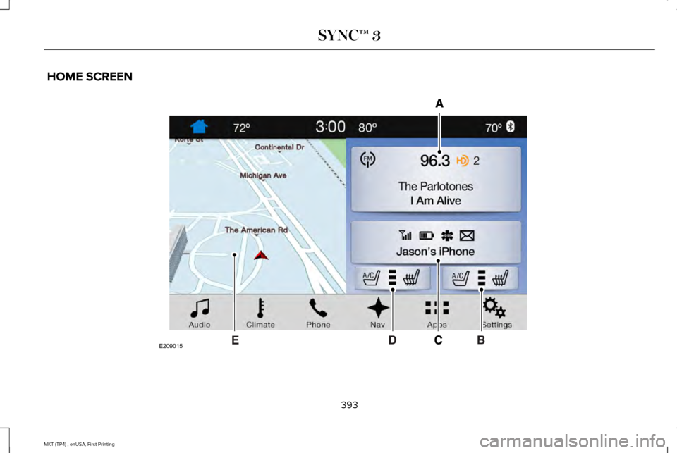 LINCOLN MKT 2017  Owners Manual HOME SCREEN
393
MKT (TP4) , enUSA, First Printing SYNC™ 3E209015  