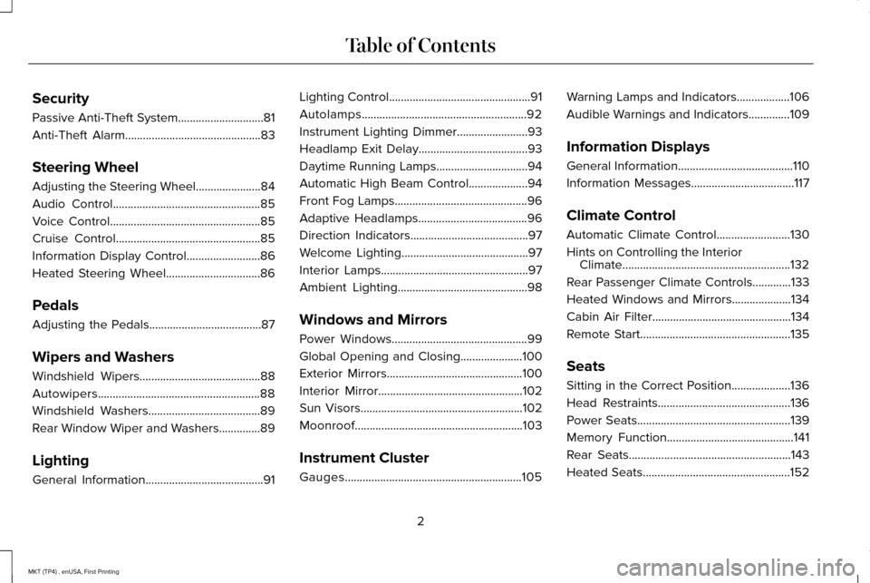 LINCOLN MKT 2017 Owners Manual Security
Passive Anti-Theft System.............................81
Anti-Theft Alarm..............................................83
Steering Wheel
Adjusting the Steering Wheel......................84
A LINCOLN MKT 2017 Owners Manual Security
Passive Anti-Theft System.............................81
Anti-Theft Alarm..............................................83
Steering Wheel
Adjusting the Steering Wheel......................84
A