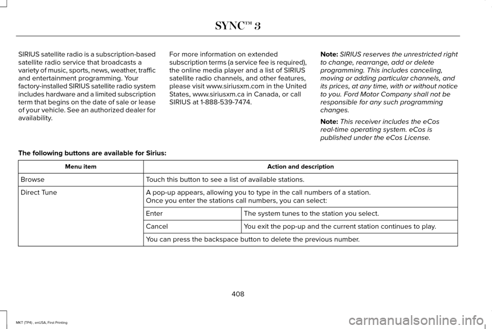 LINCOLN MKT 2017  Owners Manual SIRIUS satellite radio is a subscription-based
satellite radio service that broadcasts a
variety of music, sports, news, weather, traffic
and entertainment programming. Your
factory-installed SIRIUS s