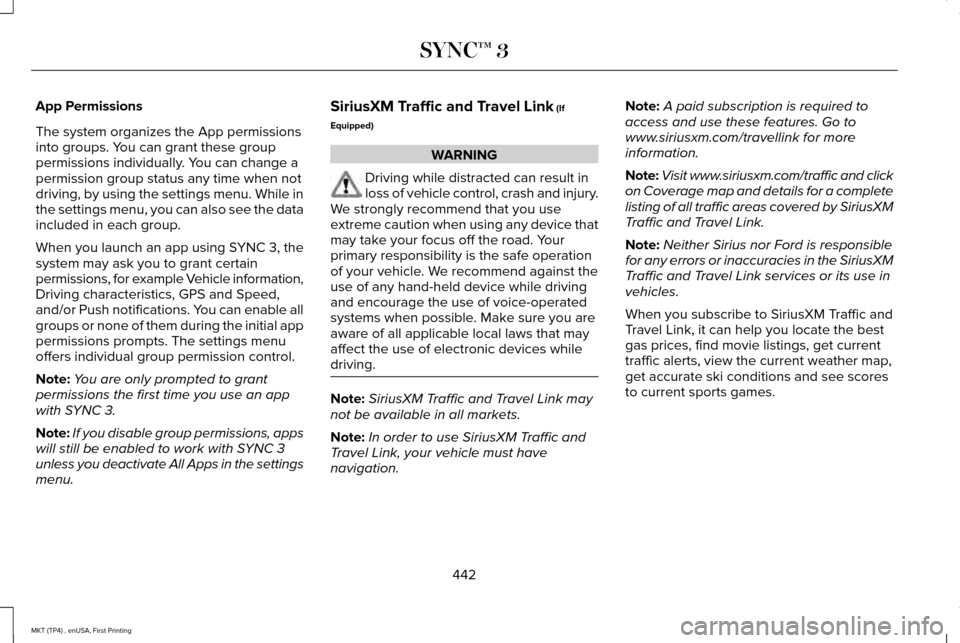 LINCOLN MKT 2017  Owners Manual App Permissions
The system organizes the App permissions
into groups. You can grant these group
permissions individually. You can change a
permission group status any time when not
driving, by using t