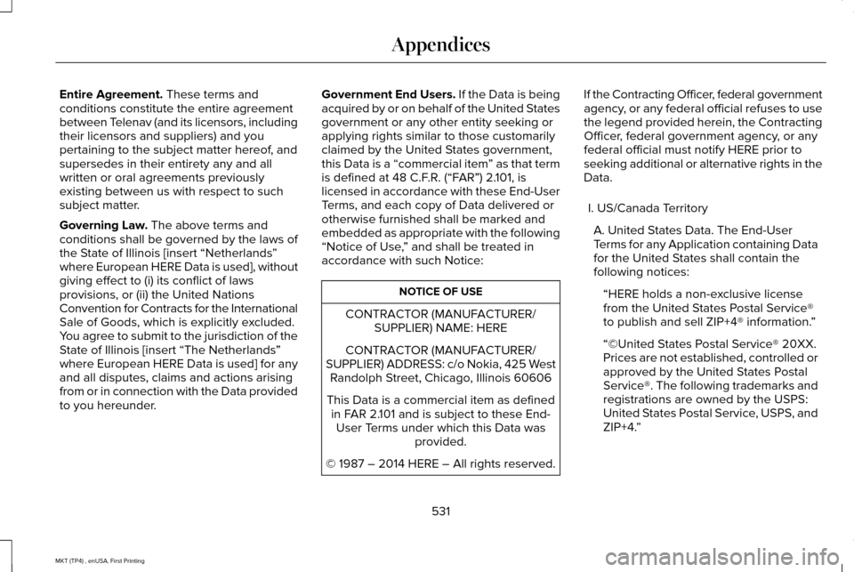 LINCOLN MKT 2017 Owners Manual Entire Agreement. These terms and
conditions constitute the entire agreement
between Telenav (and its licensors, including
their licensors and suppliers) and you
pertaining to the subject matter hereo LINCOLN MKT 2017 Owners Manual Entire Agreement. These terms and
conditions constitute the entire agreement
between Telenav (and its licensors, including
their licensors and suppliers) and you
pertaining to the subject matter hereo