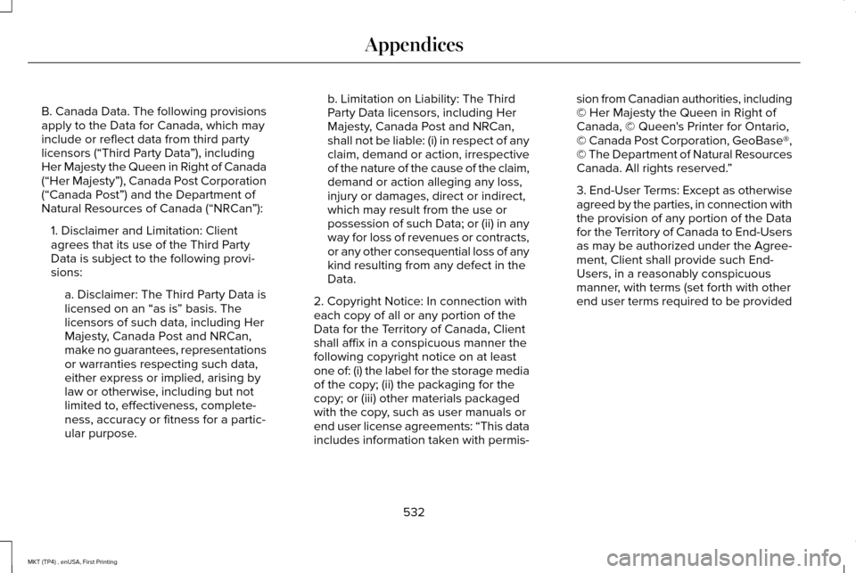 LINCOLN MKT 2017 Owners Manual B. Canada Data. The following provisions
apply to the Data for Canada, which may
include or reflect data from third party
licensors (“Third Party Data
”), including
Her Majesty the Queen in Right LINCOLN MKT 2017 Owners Manual B. Canada Data. The following provisions
apply to the Data for Canada, which may
include or reflect data from third party
licensors (“Third Party Data
”), including
Her Majesty the Queen in Right